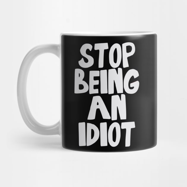 Stop Being an Idiot funny quote by Darksavage